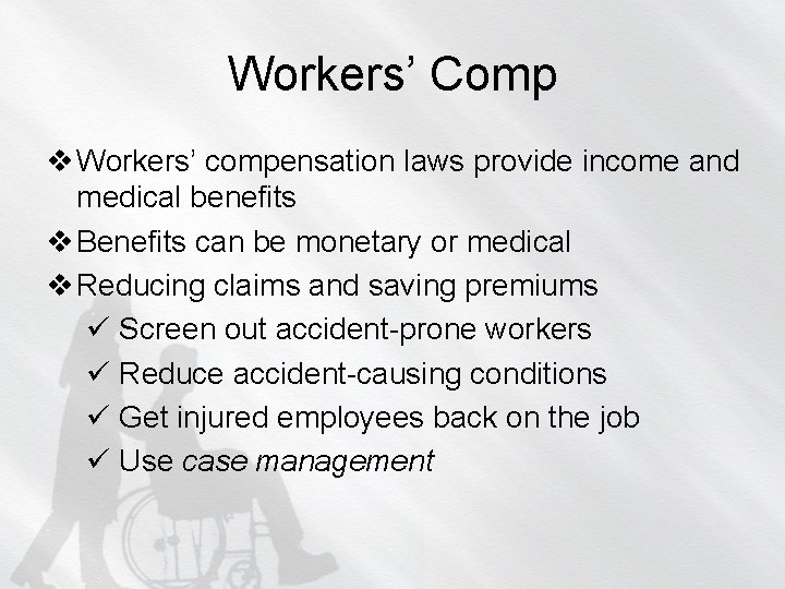 Workers’ Comp v Workers’ compensation laws provide income and medical benefits v Benefits can