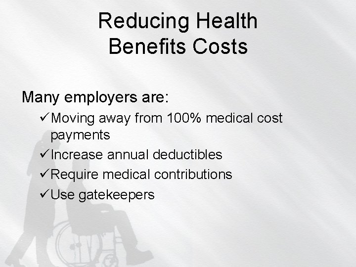 Reducing Health Benefits Costs Many employers are: üMoving away from 100% medical cost payments