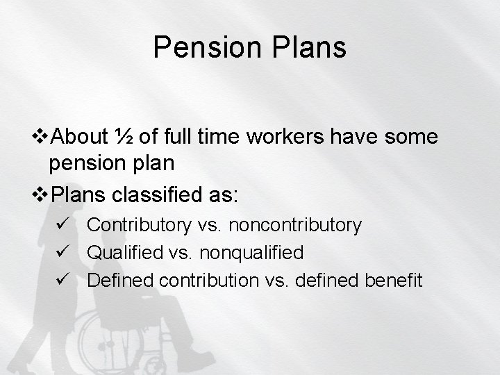 Pension Plans v. About ½ of full time workers have some pension plan v.