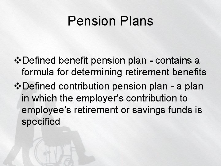 Pension Plans v. Defined benefit pension plan - contains a formula for determining retirement