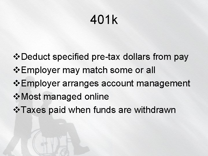 401 k v. Deduct specified pre-tax dollars from pay v. Employer may match some