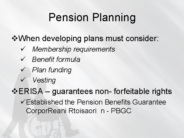 Pension Planning v. When developing plans must consider: ü ü Membership requirements Benefit formula