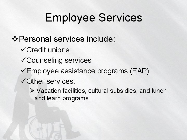 Employee Services v. Personal services include: üCredit unions üCounseling services üEmployee assistance programs (EAP)