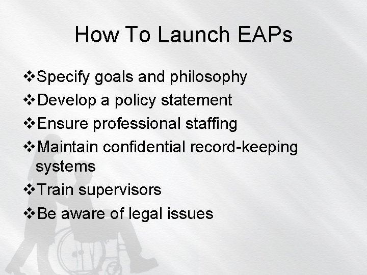 How To Launch EAPs v. Specify goals and philosophy v. Develop a policy statement