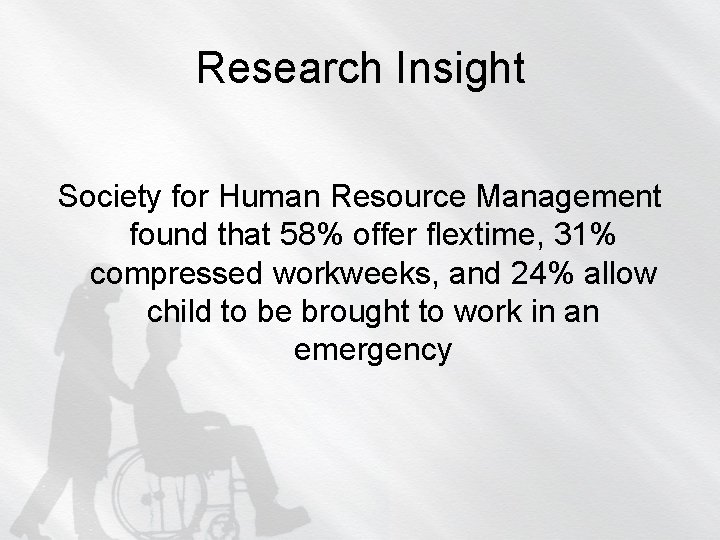 Research Insight Society for Human Resource Management found that 58% offer flextime, 31% compressed