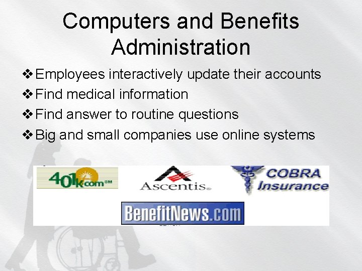 Computers and Benefits Administration v Employees interactively update their accounts v Find medical information