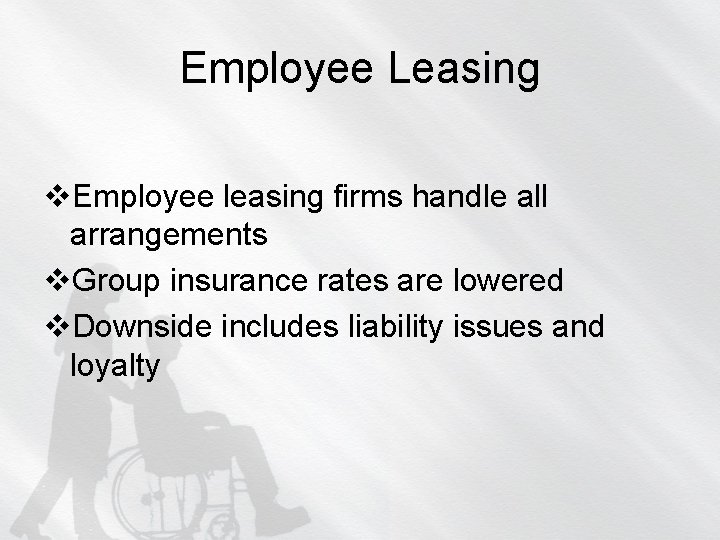 Employee Leasing v. Employee leasing firms handle all arrangements v. Group insurance rates are