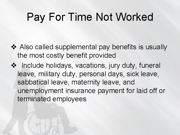 Pay For Time Not Worked v Also called supplemental pay benefits is usually the