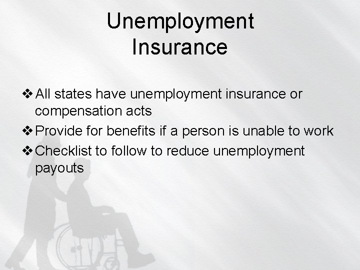 Unemployment Insurance v All states have unemployment insurance or compensation acts v Provide for