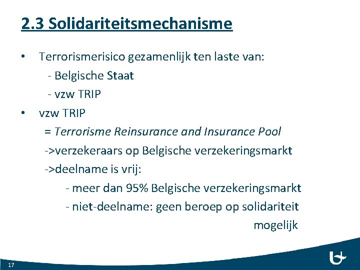 2. 3 Solidariteitsmechanisme • • 17 Terrorismerisico gezamenlijk ten laste van: - Belgische Staat