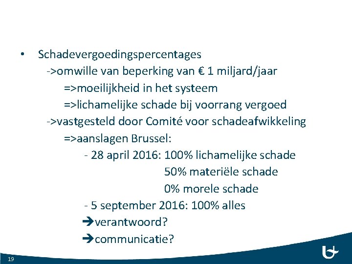  • 19 Schadevergoedingspercentages ->omwille van beperking van € 1 miljard/jaar =>moeilijkheid in het