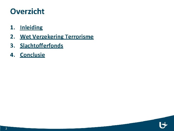 Overzicht 1. 2. 3. 4. 2 Inleiding Wet Verzekering Terrorisme Slachtofferfonds Conclusie 