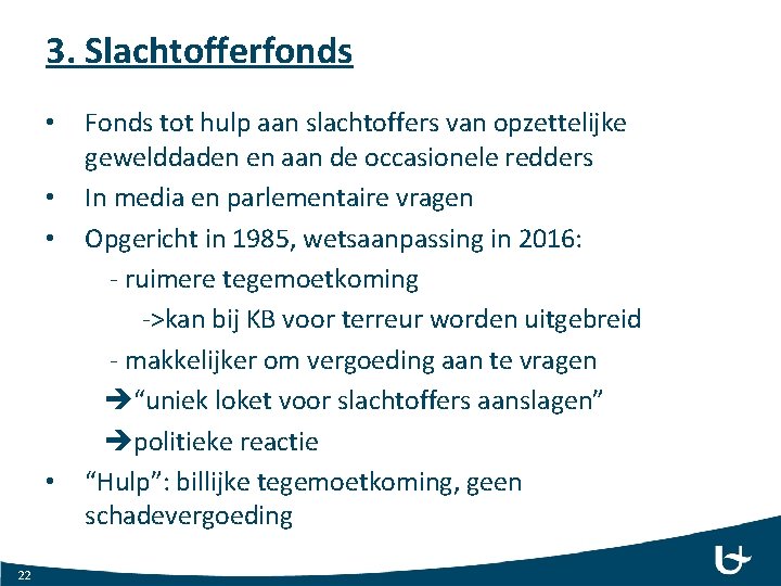 3. Slachtofferfonds • • 22 Fonds tot hulp aan slachtoffers van opzettelijke gewelddaden en