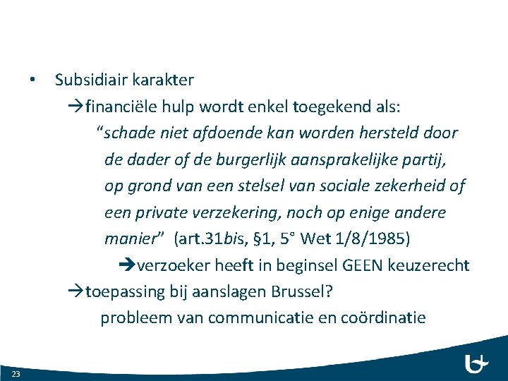  • 23 Subsidiair karakter financiële hulp wordt enkel toegekend als: “schade niet afdoende