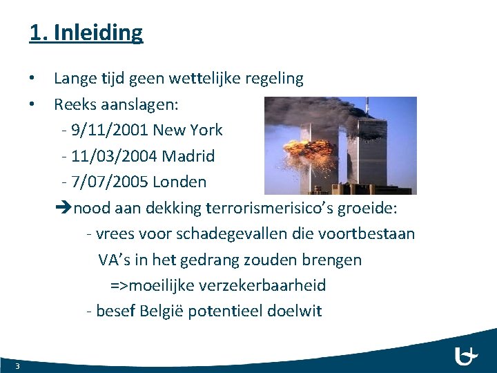 1. Inleiding • • 3 Lange tijd geen wettelijke regeling Reeks aanslagen: - 9/11/2001