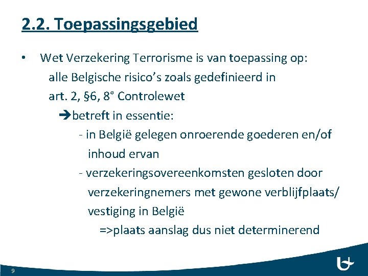 2. 2. Toepassingsgebied • 9 Wet Verzekering Terrorisme is van toepassing op: alle Belgische