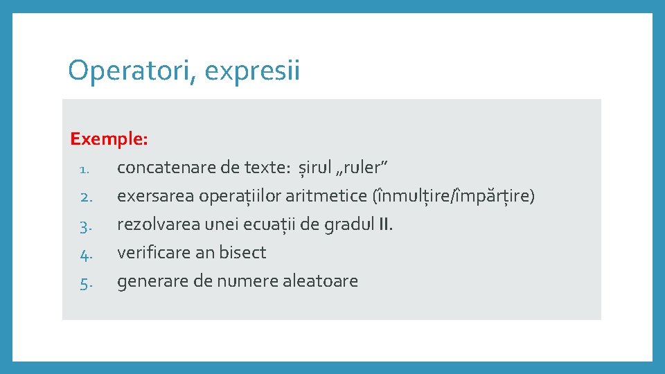 Operatori, expresii Exemple: 1. concatenare de texte: șirul „ruler” 2. exersarea operațiilor aritmetice (înmulțire/împărțire)