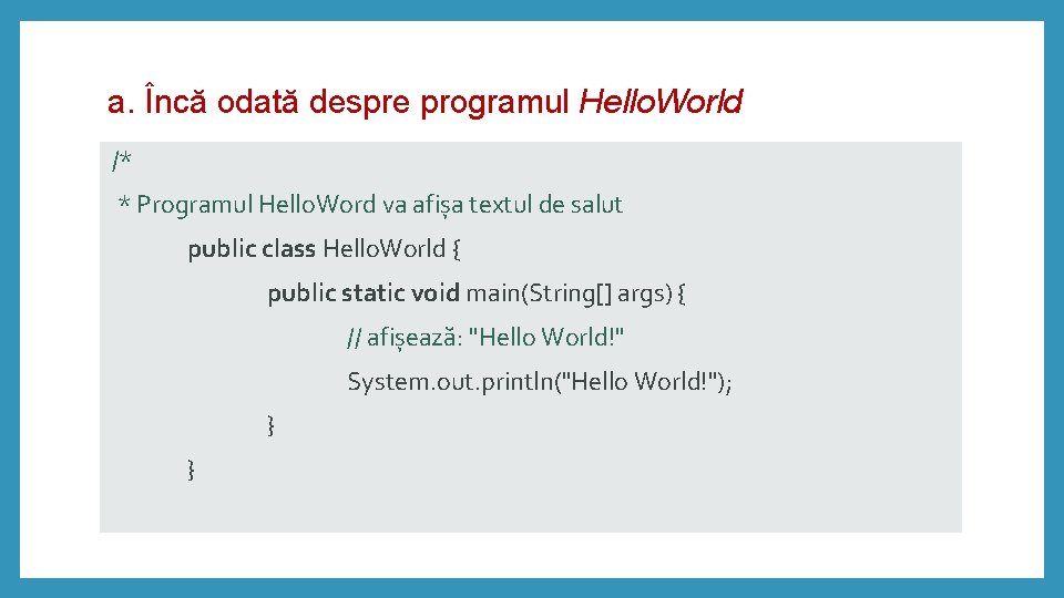 a. Încă odată despre programul Hello. World /* * Programul Hello. Word va afișa