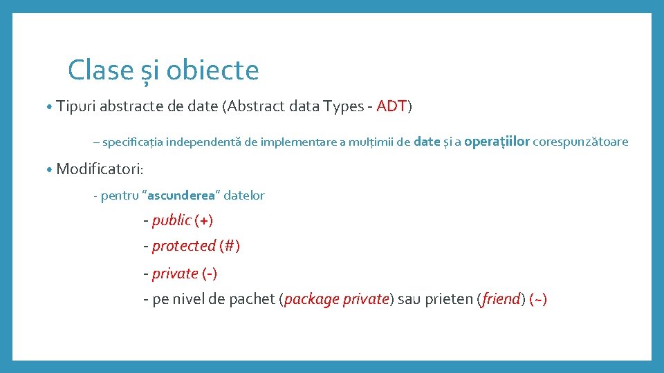 Clase și obiecte • Tipuri abstracte de date (Abstract data Types - ADT) –