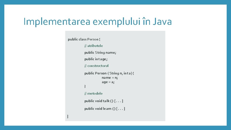 Implementarea exemplului în Java public class Person { // atributele public String name; public