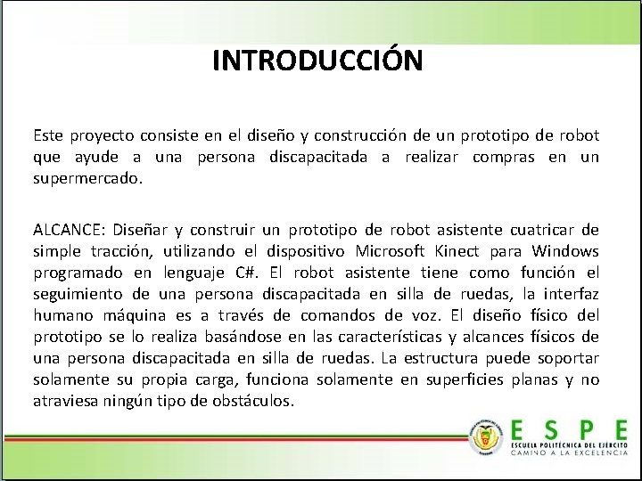 INTRODUCCIÓN Este proyecto consiste en el diseño y construcción de un prototipo de robot