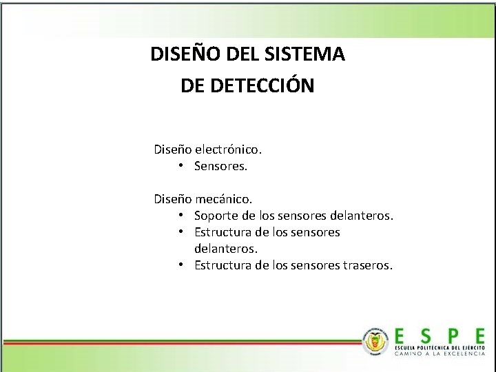 DISEÑO DEL SISTEMA DE DETECCIÓN Diseño electrónico. • Sensores. Diseño mecánico. • Soporte de
