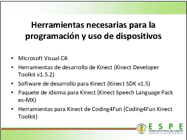 Herramientas necesarias para la programación y uso de dispositivos • Microsoft Visual C#. •