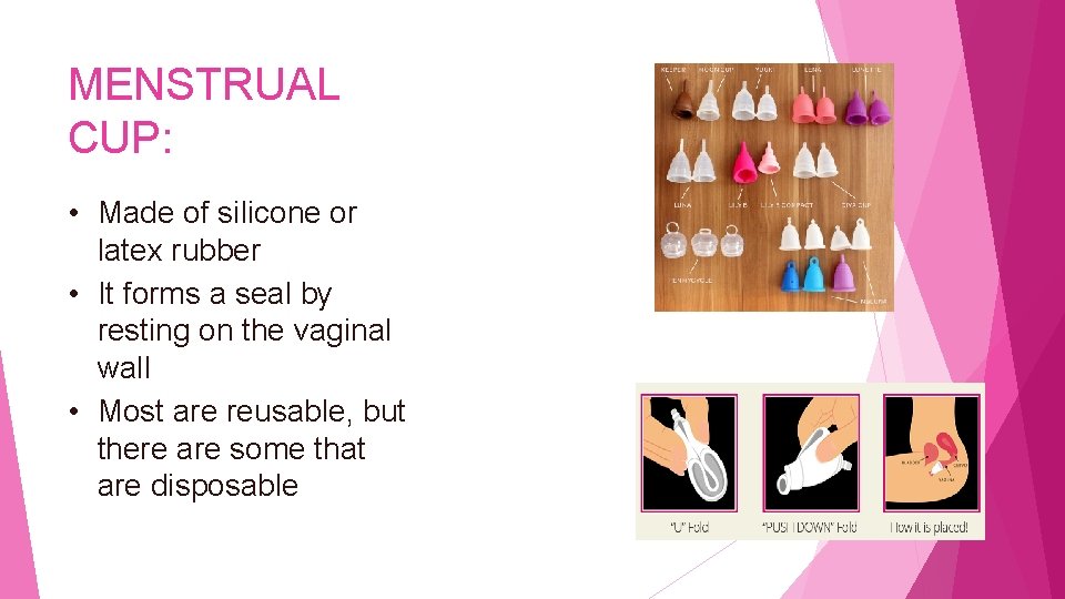 MENSTRUAL CUP: • Made of silicone or latex rubber • It forms a seal