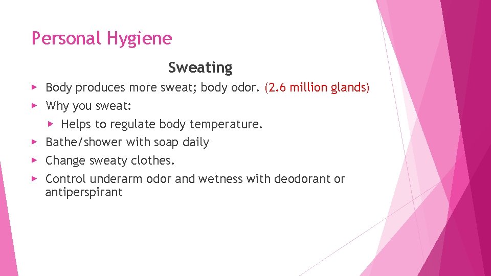 Personal Hygiene Sweating ▶ Body produces more sweat; body odor. (2. 6 million glands)