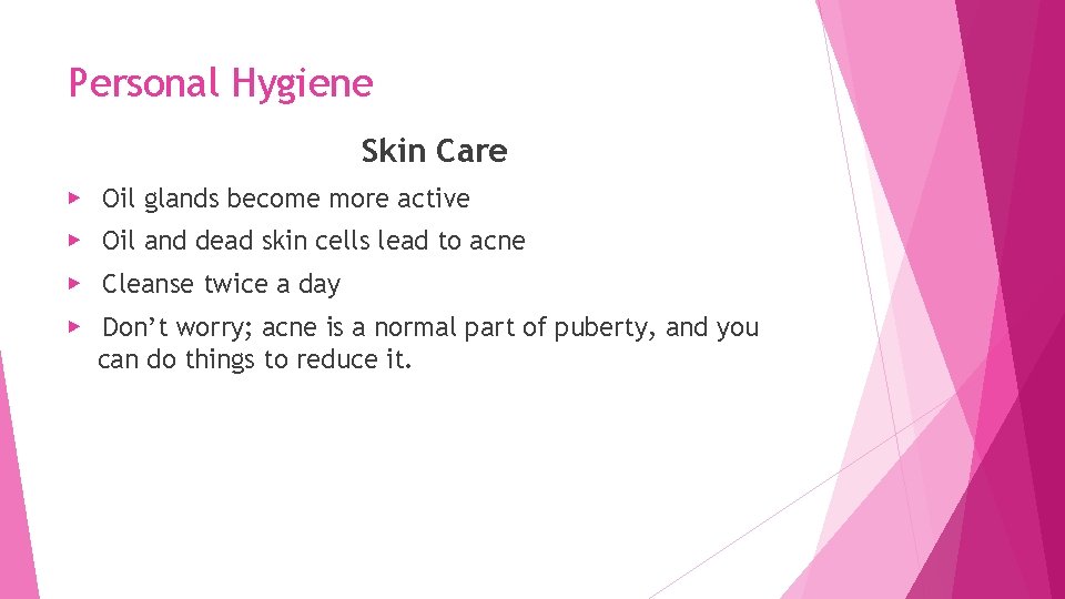 Personal Hygiene Skin Care ▶ Oil glands become more active ▶ Oil and dead