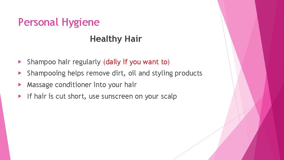 Personal Hygiene Healthy Hair ▶ Shampoo hair regularly (daily if you want to) ▶