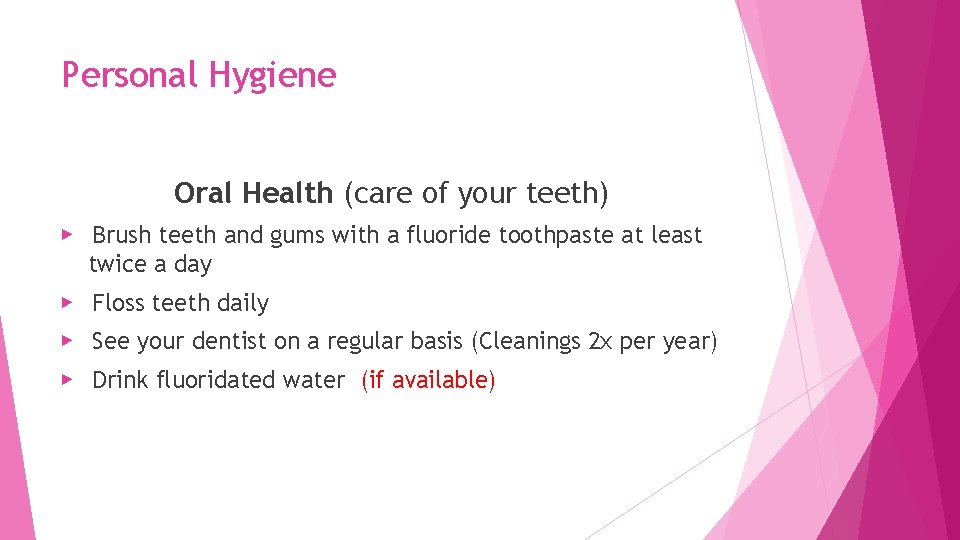 Personal Hygiene Oral Health (care of your teeth) ▶ Brush teeth and gums with