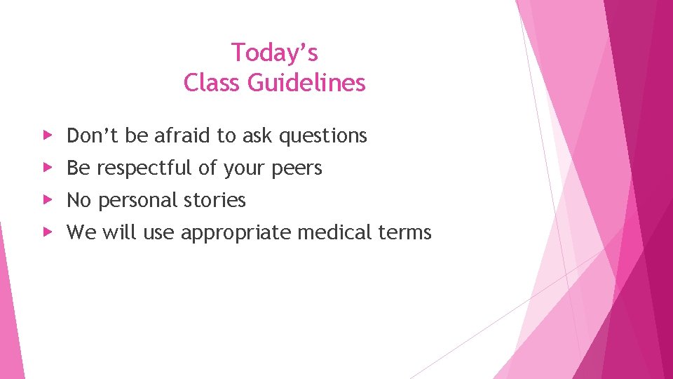 Today’s Class Guidelines ▶ Don’t be afraid to ask questions ▶ Be respectful of