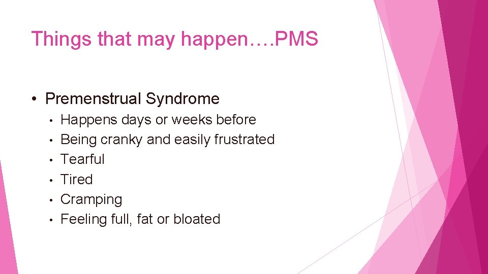 Things that may happen…. PMS • Premenstrual Syndrome • • • Happens days or
