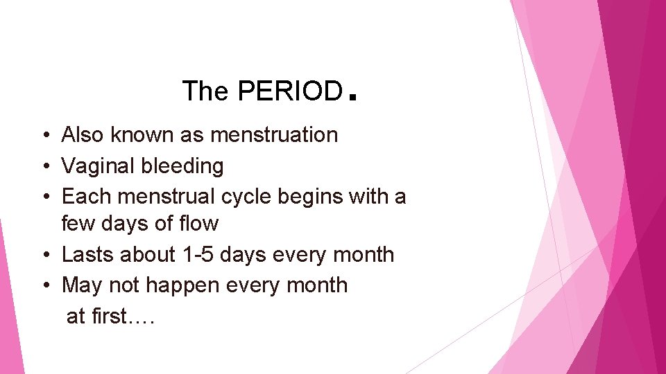 The PERIOD . • Also known as menstruation • Vaginal bleeding • Each menstrual