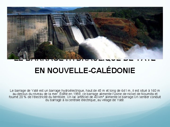 LE BARRAGE HYDRAULIQUE DE YATÉ EN NOUVELLE-CALÉDONIE Le barrage de Yaté est un barrage