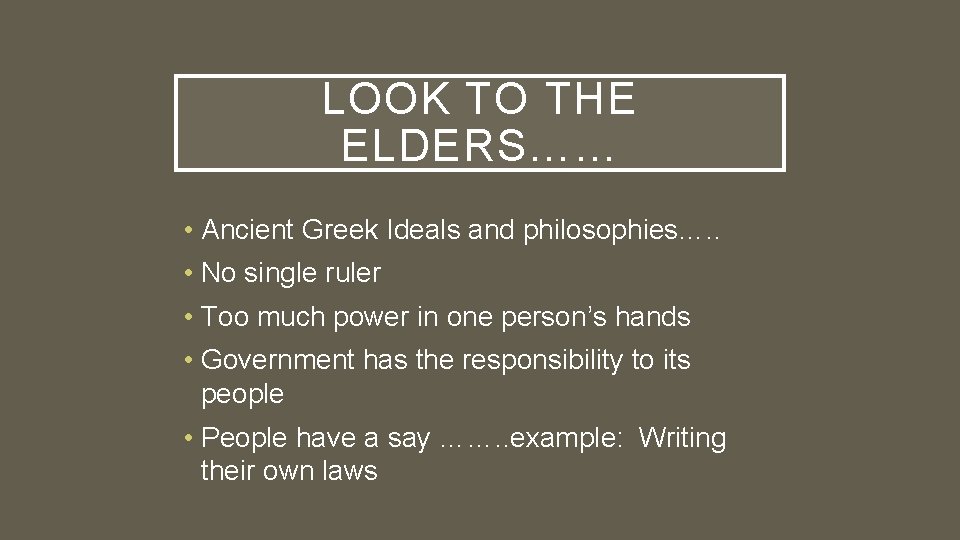 LOOK TO THE ELDERS…… • Ancient Greek Ideals and philosophies…. . • No single