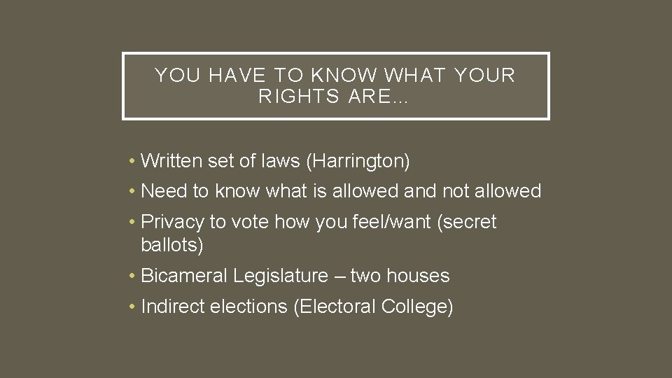 YOU HAVE TO KNOW WHAT YOUR RIGHTS ARE… • Written set of laws (Harrington)