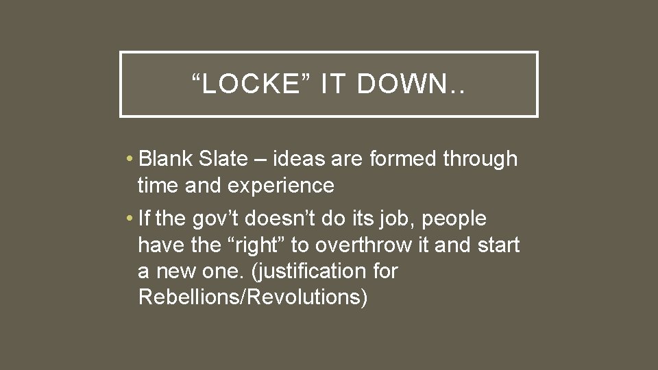 “LOCKE” IT DOWN. . • Blank Slate – ideas are formed through time and