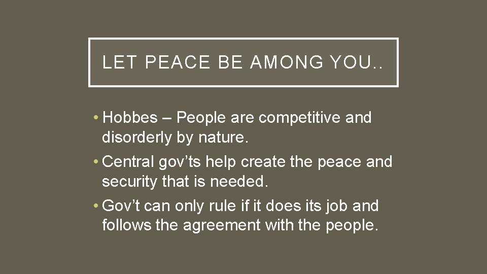 LET PEACE BE AMONG YOU. . • Hobbes – People are competitive and disorderly