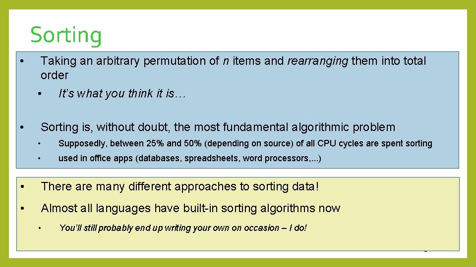 Sorting • Taking an arbitrary permutation of n items and rearranging them into total