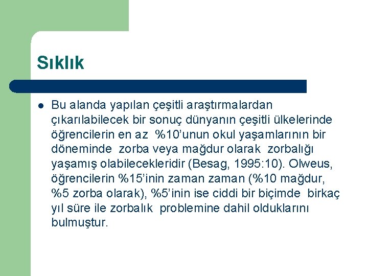 Sıklık l Bu alanda yapılan çeşitli araştırmalardan çıkarılabilecek bir sonuç dünyanın çeşitli ülkelerinde öğrencilerin