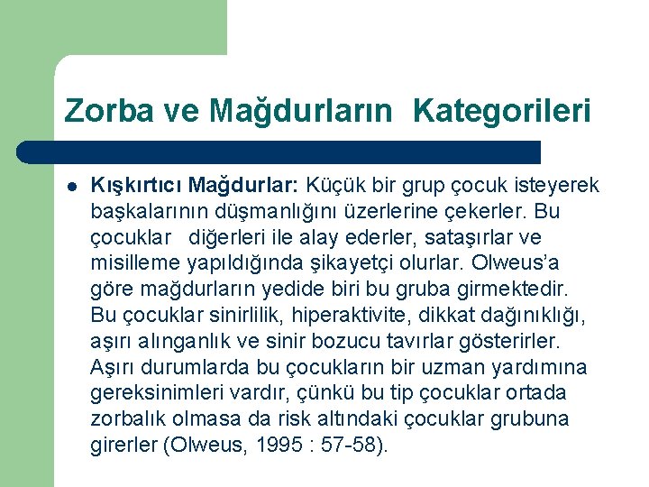 Zorba ve Mağdurların Kategorileri l Kışkırtıcı Mağdurlar: Küçük bir grup çocuk isteyerek başkalarının düşmanlığını