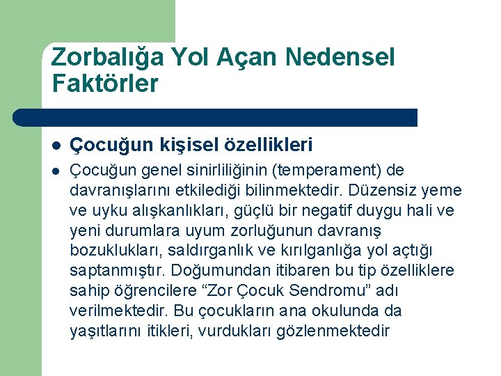 Zorbalığa Yol Açan Nedensel Faktörler l Çocuğun kişisel özellikleri l Çocuğun genel sinirliliğinin (temperament)