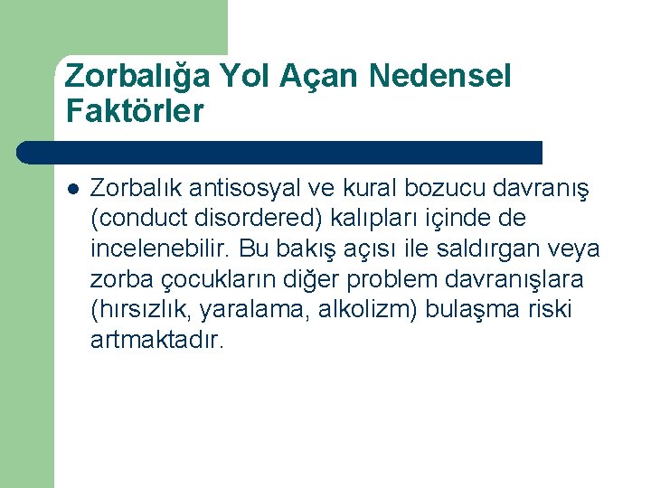 Zorbalığa Yol Açan Nedensel Faktörler l Zorbalık antisosyal ve kural bozucu davranış (conduct disordered)