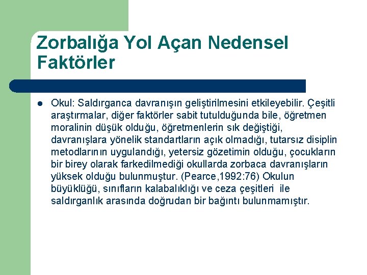 Zorbalığa Yol Açan Nedensel Faktörler l Okul: Saldırganca davranışın geliştirilmesini etkileyebilir. Çeşitli araştırmalar, diğer