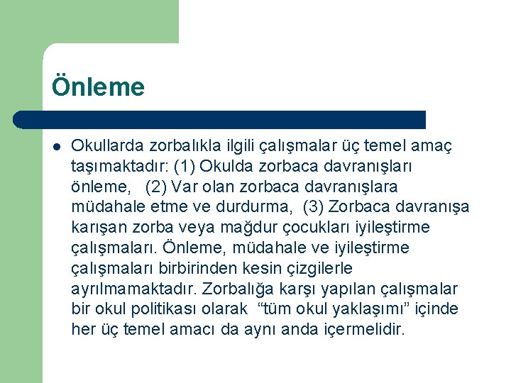 Önleme l Okullarda zorbalıkla ilgili çalışmalar üç temel amaç taşımaktadır: (1) Okulda zorbaca davranışları