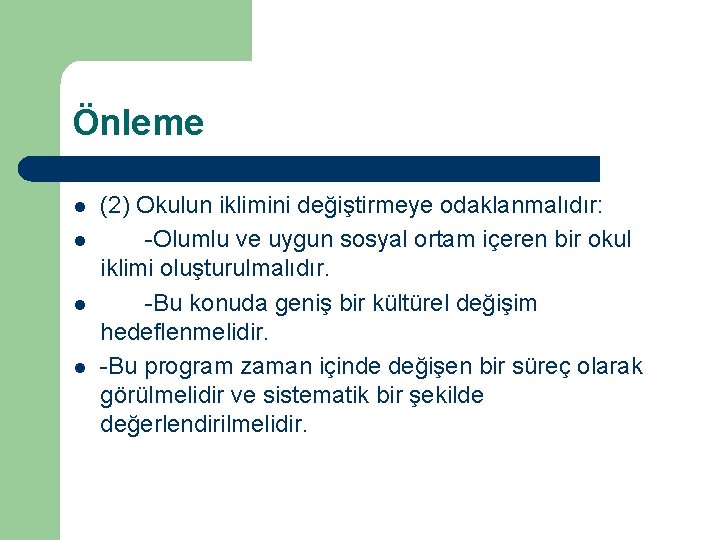 Önleme l l (2) Okulun iklimini değiştirmeye odaklanmalıdır: -Olumlu ve uygun sosyal ortam içeren