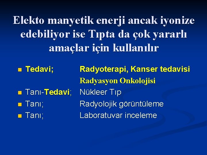 Elekto manyetik enerji ancak iyonize edebiliyor ise Tıpta da çok yararlı amaçlar için kullanılır