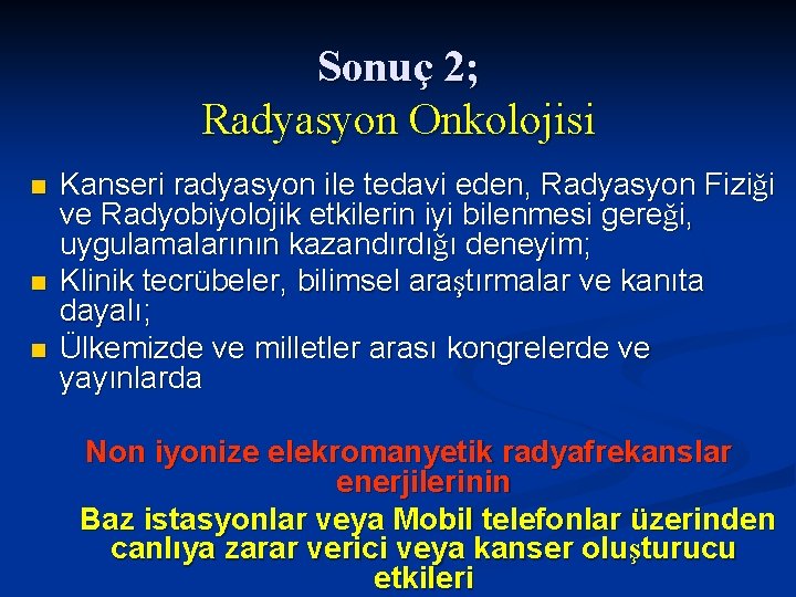 Sonuç 2; Radyasyon Onkolojisi n n n Kanseri radyasyon ile tedavi eden, Radyasyon Fiziği